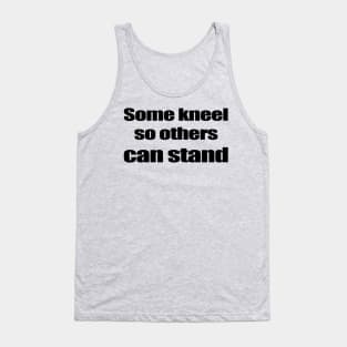 Some kneel so others can stand - Black Tank Top